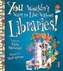 You Wouldn't Want To Live Without Libraries!