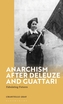 Anarchism After Deleuze and Guattari