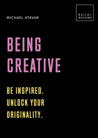 Being Creative: Be inspired. Unlock your originality