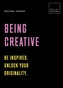 Being Creative: Be inspired. Unlock your originality