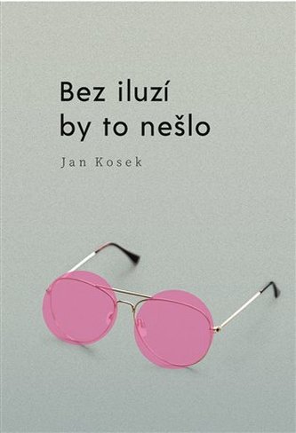 Bez iluzí by to nešlo