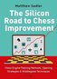 The Silicon Road to Chess Improvement: Chess Engine Training Methods, Opening Strategies & Middlegame Techniques