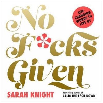 No F*cks Given: Life-Changing Words to Live By No F*cks Given: Life-Changing Words to Live By