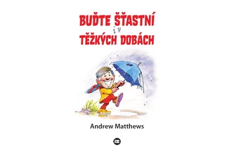 Buďte šťastní i v těžkých dobách Buďte šťastní i v těžkých dobách