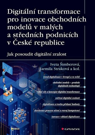 Digitální transformace pro inovace obchodních modelů v malých a středních podnicích v České republice - Jak posoudit digitální zralost Digitální transformace pro inovace obchodních modelů v malých a středních podnicích v České republice - Jak posoudit digitální zralost