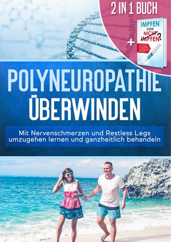 2 in 1 Buch | Polyneuropathie überwinden: Mit Nervenschmerzen und Restless Legs umzugehen lernen und ganzheitlich behandeln + Im