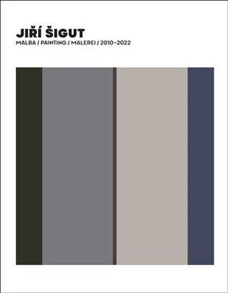 Jiří Šigut Malba / Painting / Malerei 2010-2022