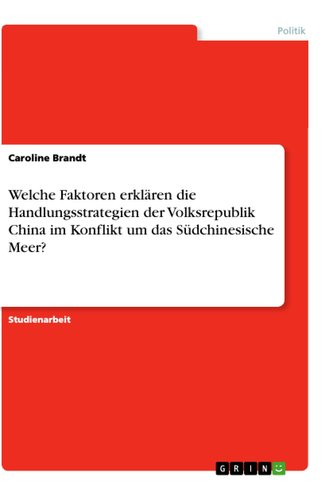 Welche Faktoren erklären die Handlungsstrategien der Volksrepublik China im Konflikt um das Südchinesische Meer?