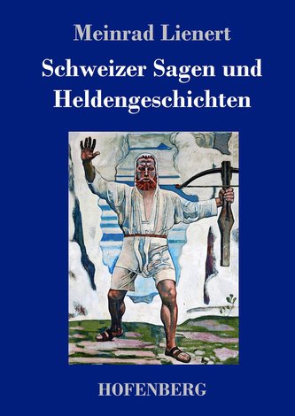 Schweizer Sagen und Heldengeschichten
