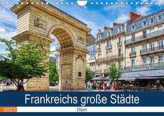 Frankreichs große Städte - Dijon (Wandkalender 2023 DIN A4 quer)