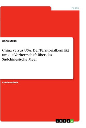 China versus USA. Der Territorialkonflikt um die Vorherrschaft über das Südchinesische Meer