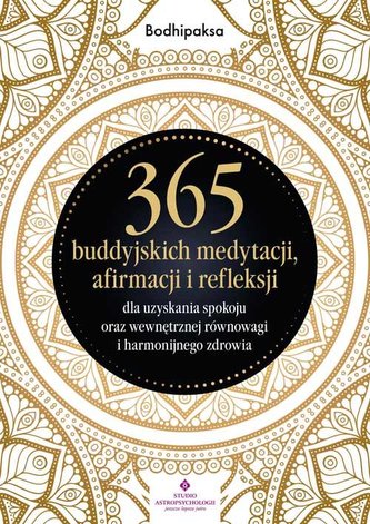 365 buddyjskich medytacji, afirmacji i refleksji dla uzyskania spokoju oraz wewnętrznej równowagi i