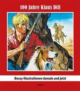 100 JAHRE KLAUS DILL - BESSY - ILLUSTRATIONEN DAMALS UND JETZT