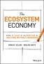 The Ecosystem Economy - How to Lead in the New Age  of Sectors Without Borders
