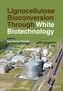 Lignocellulose Bioconversion through White Biotechnology