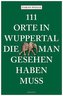 111 Orte in Wuppertal, die man gesehen haben muss