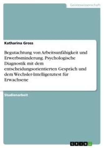 Begutachtung von Arbeitsunfähigkeit und Erwerbsminderung. Psychologische Diagnostik mit dem entscheidungsorientierten Gespräch u