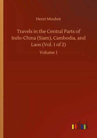 Travels in the Central Parts of Indo-China (Siam), Cambodia, and Laos (Vol. 1 of 2)