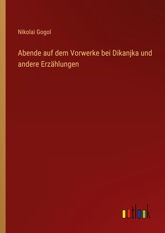 Abende auf dem Vorwerke bei Dikanjka und andere Erzählungen