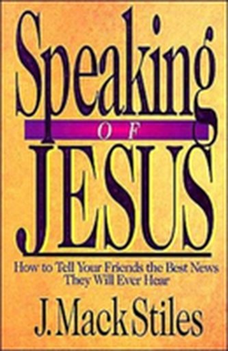 Speaking of Jesus - How To Tell Your Friends the Best News They Will Ever Hear