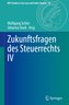 Zukunftsfragen des Steuerrechts IV