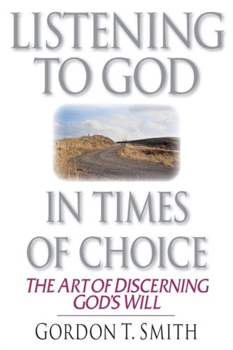 Listening to God in Times of Choice - The Art of Discerning God`s Will