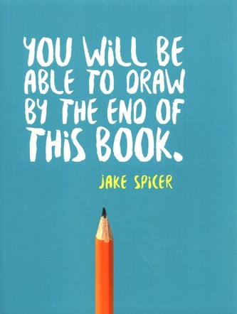 You Will be Able to Draw by the End of This Book