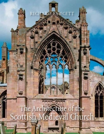 The Architecture of the Scottish Medieval Church, 1100-1560