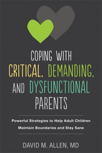Coping with Critical, Demanding, and Dysfunctional Parents