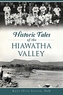 HISTORIC TALES OF THE HIAWATHA VALLEY