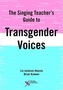 The Singing Teacher's Guide to Transgender Voices