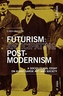 Futurism: Anticipating Postmodernism