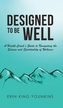 DESIGNED TO BE WELL