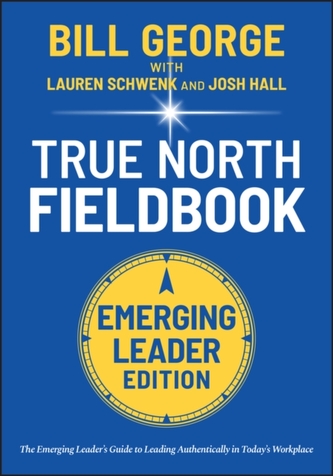 True North FieldBook, Emerging Leader Edition: The  Emerging Leader's Guide to Leading Authentically in Today's Workplac