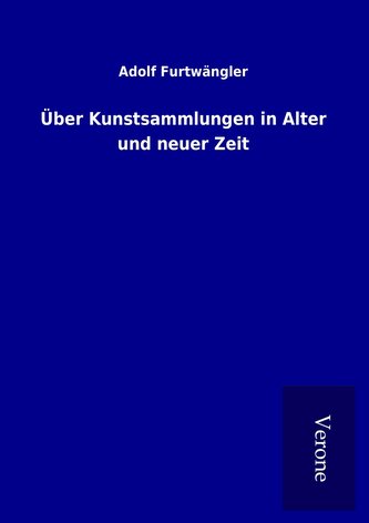 Über Kunstsammlungen in Alter und neuer Zeit