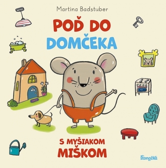 Poď do domčeka s myšiakom Miškom Poď do domčeka s myšiakom Miškom