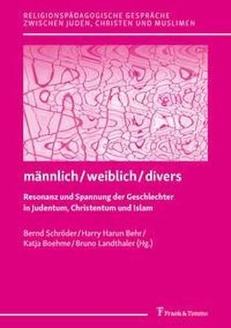männlich/weiblich/divers - Resonanz und Spannung der Geschlechter in Judentum, Christentum und Islam
