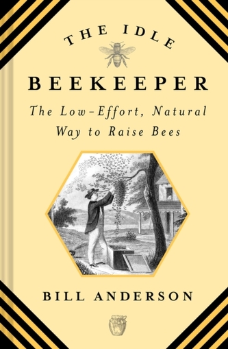 Idle Beekeeper, The:The Low-Effort, Natural Way to Raise Bees