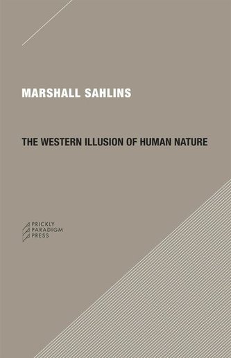 The Western Illusion of Human Nature: With Reflections on the Long History of Hierarchy, Equality and the Sublimation of Anarchy