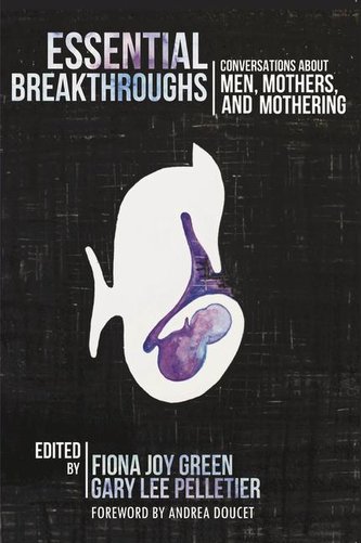 Essential Breakthroughs: Conversations about Men, Mothers and Mothering