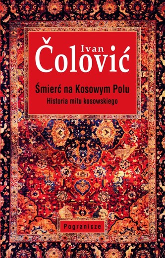 Śmierć na Kosowym Polu Historia mitu kosowskiego