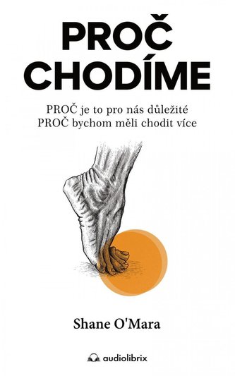 Proč chodíme / PROČ je to pro nás důležité, PROČ bychom měli chodit více Proč chodíme / PROČ je to pro nás důležité, PROČ bychom měli chodit více