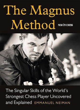 The Magnus Method: The Singular Skills of the World's Strongest Chess Player Uncovered and Explained