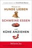 Warum wir Hunde lieben, Schweine essen und Kühe anziehen