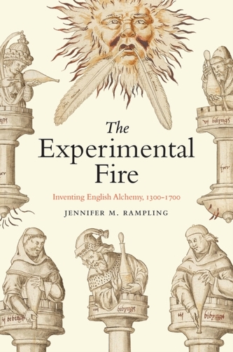 The Experimental Fire - Inventing English Alchemy, 1300-1700