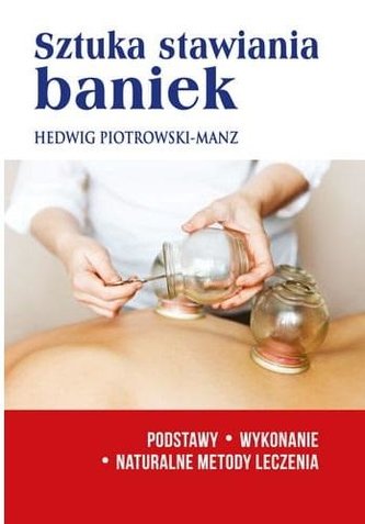 Sztuka stawiania baniek. Podstawy, wykonanie Sztuka stawiania baniek. Podstawy, wykonanie