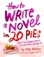 How To Write a Novel in 20 Pies