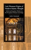 Late Ottoman Origins of Modern Islamic Thought