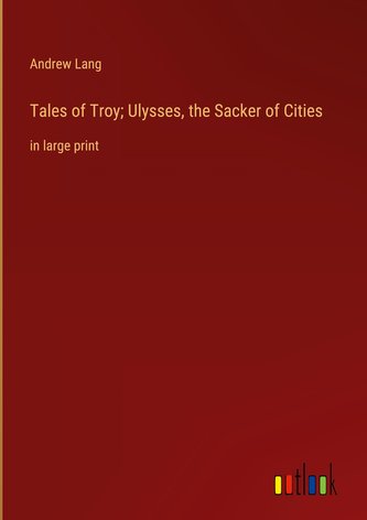 Tales of Troy; Ulysses, the Sacker of Cities