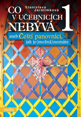 Co v učebnicích nebývá, aneb, Čeští panovníci, jak je (možná) neznáte 1